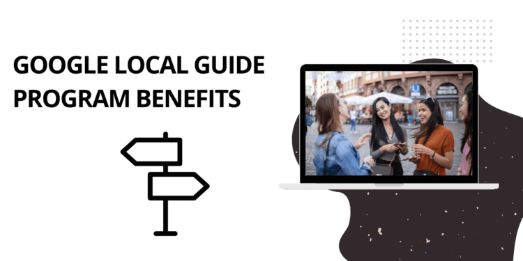 Google Local Guide Program Benefits 2022