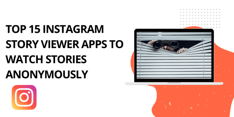 Top 15 Instagram Story Viewer Apps to Watch Stories Anonymously