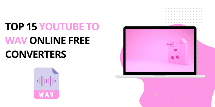 Top 15 Youtube To Wav Online Free Converters