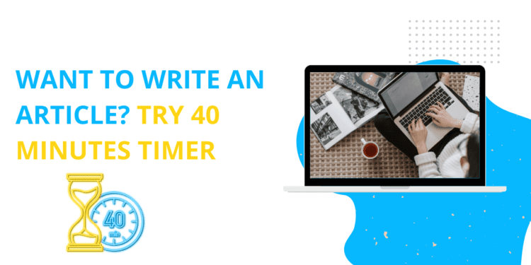 Want to write an Article? Try 40 Minutes Timer
