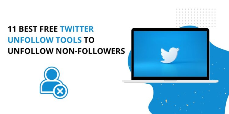 11 Best Free Twitter Unfollow Tools to Unfollow Non-Followers