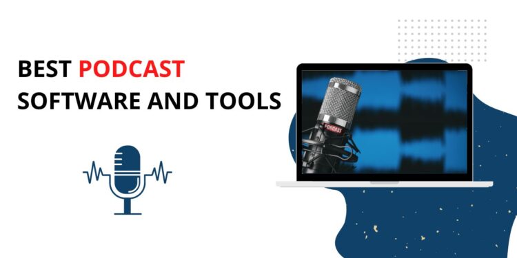 Best Podcast Software and Tools