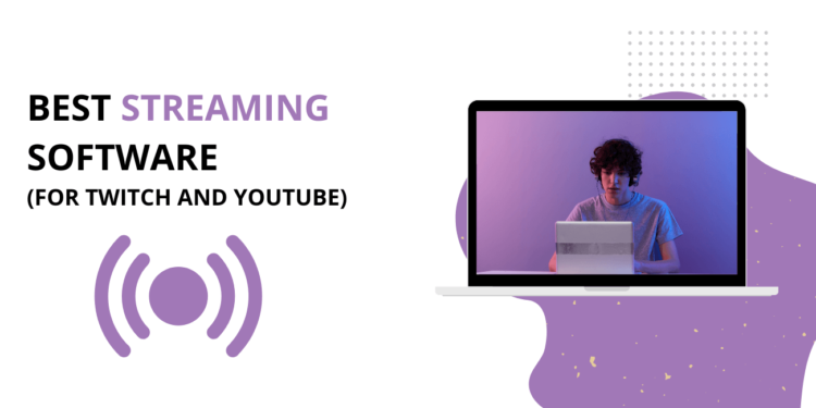 Best Streaming Software (For Twitch and YouTube) (1)
