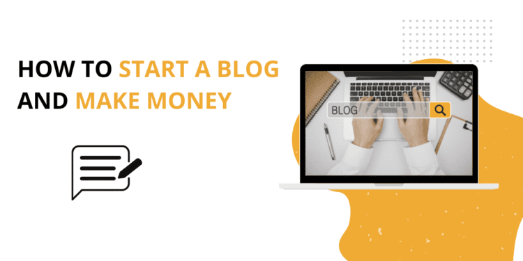 How To Start A Blog And Make Money (1)