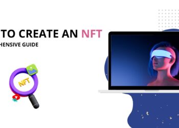 How to Create an NFT | A Comprehensive Guide