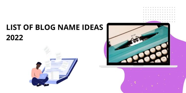 List Of Blog Name Ideas 2022